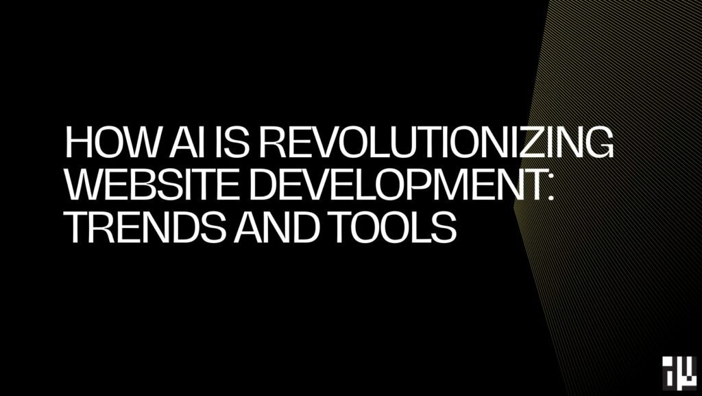 How AI is Revolutionizing Website Development: Trends and Tools